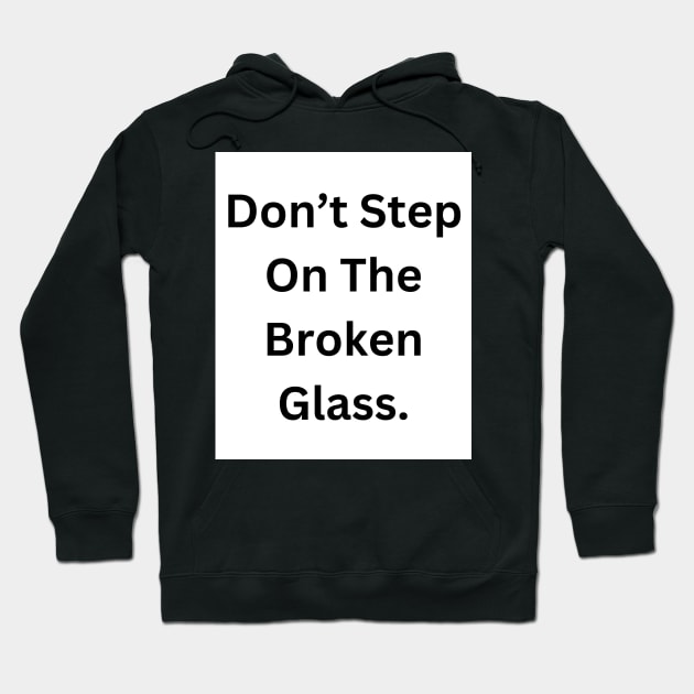 Don’t step on broken glass Hoodie by RandomSentenceGenerator